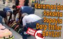 Karaman’da Sokakta Sopayla Darp Ettiler BAYILDI!