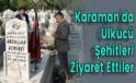 Karaman’da Ülkücü Şehitleri Ziyaret Ettiler