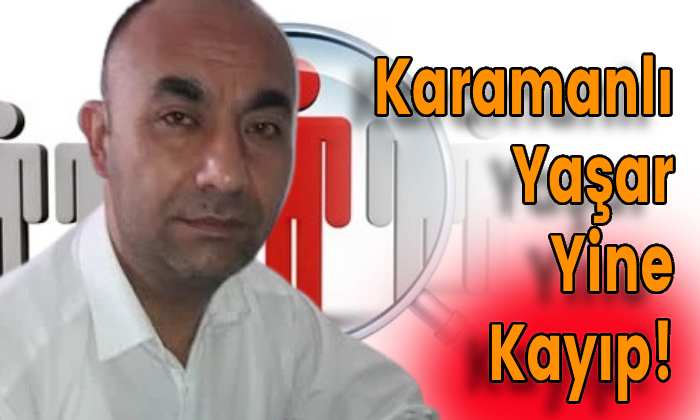 Karamanlı Yaşar Yine Kayıp