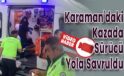 Karaman’daki Kazada Sürücü Yola Savruldu