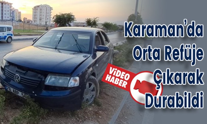 Karaman’da Orta Refüje Çıkarak Durabildi