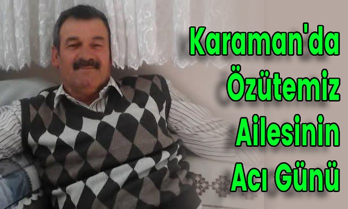 Karaman’da Özütemiz Ailesinin Acı Günü