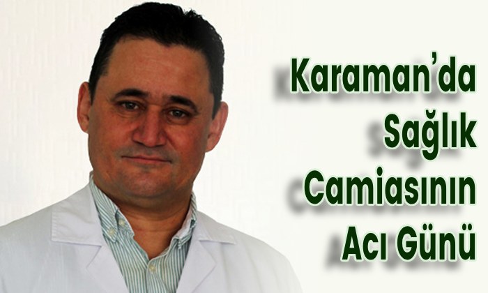 Karaman’da Sağlık Camiasının Acı Günü
