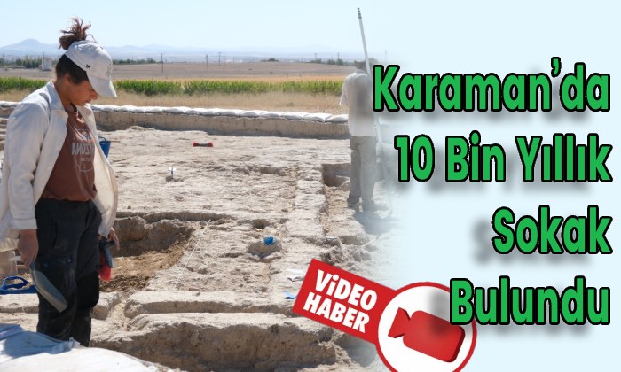 Karaman’da 10 Bin Yıllık Sokak Bulundu