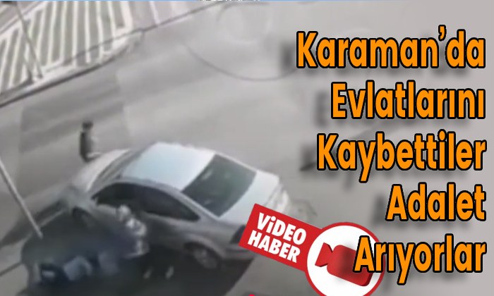 Karaman’da Evlatlarını Kaybettiler Adalet Arıyorlar