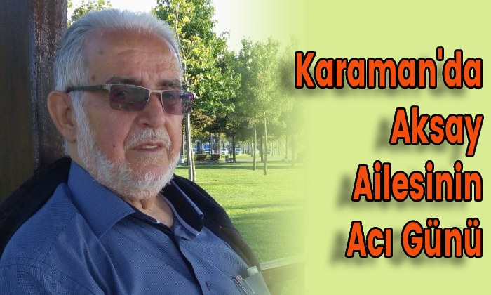 Karaman’da Aksay Ailesinin Acı Günü