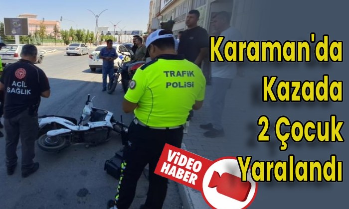 Karaman’da Kazada 2 Çocuk Yaralandı