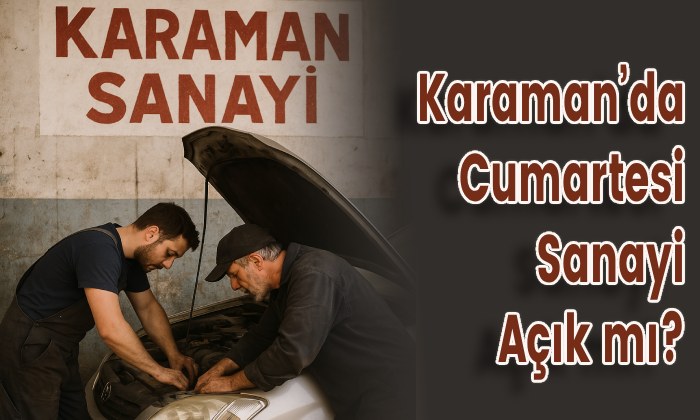 Karaman’da Cumartesi Sanayi Açık mı?