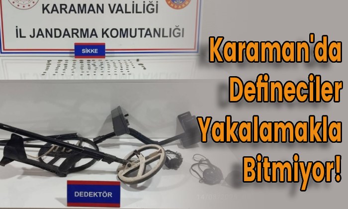 Karaman’da Defineciler Yakalamakla Bitmiyor!