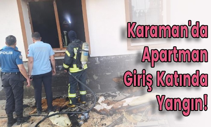 Karaman’da Apartman Giriş Katında Yangın!