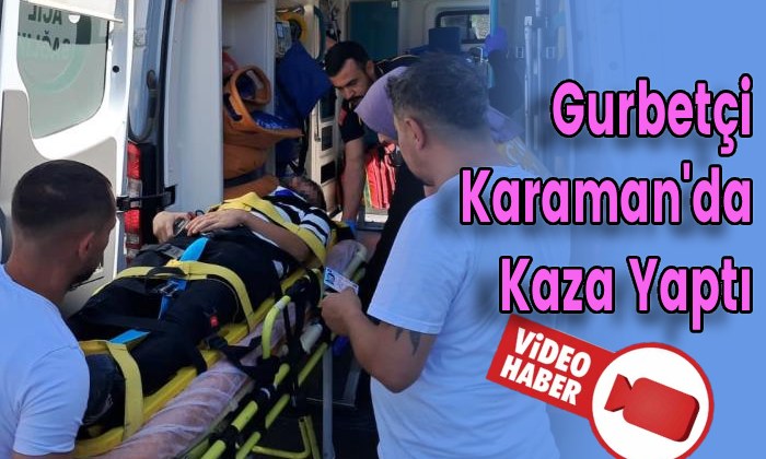 Gurbetçi Karaman’da Kaza Yaptı