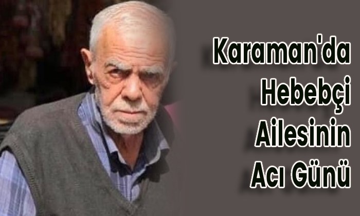 Karaman’da Hebebçi Ailesinin Acı Günü