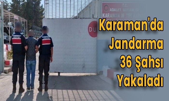 Karaman’da jandarma 36 Şahsı Yakaladı