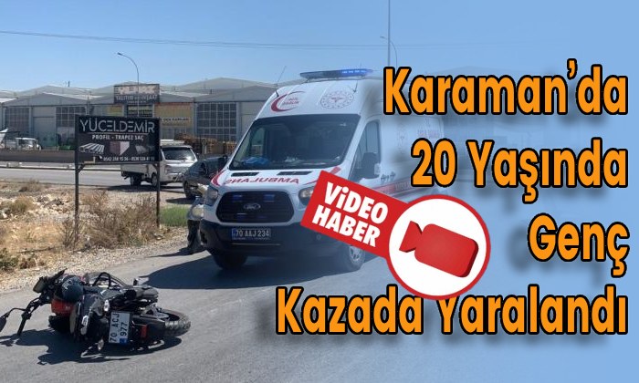 Karaman’da 20 Yaşında Genç Kazada Yaralandı