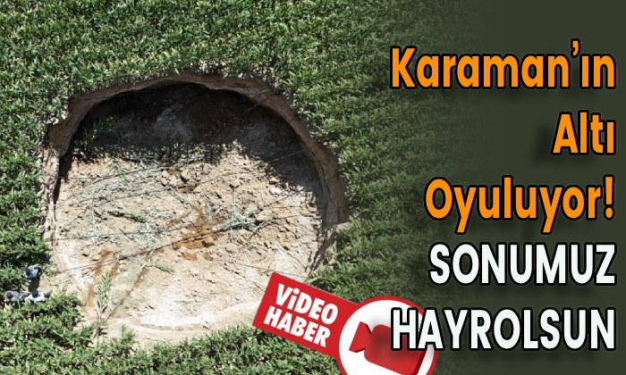 Karaman’ın Altı Oyuluyor!