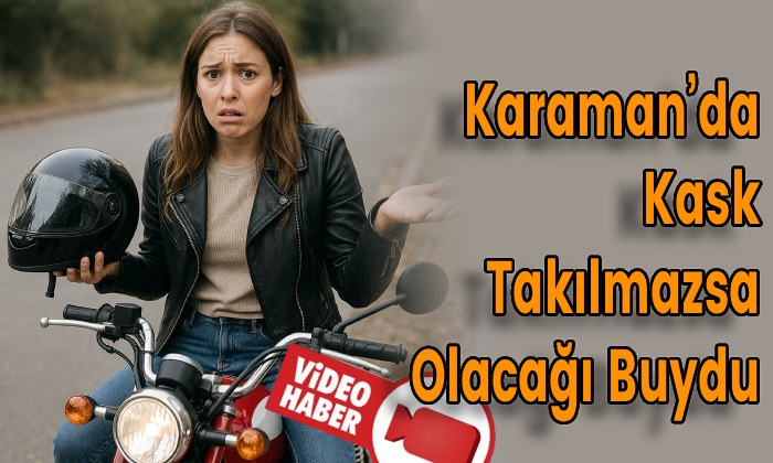 Karaman’da Kask Takılmazsa Olacağı Buydu