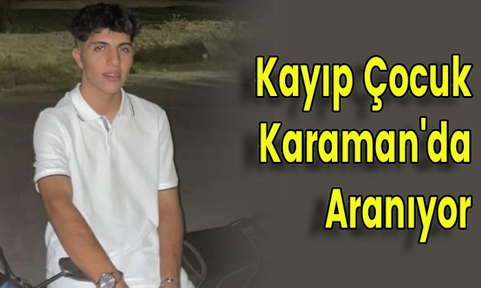 Kayıp Çocuk Karaman’da Aranıyor