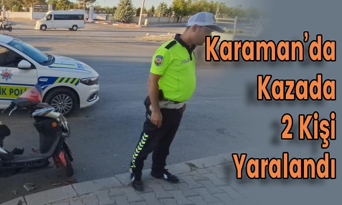 Karaman’da Kazada 2 Kişi Yaralandı