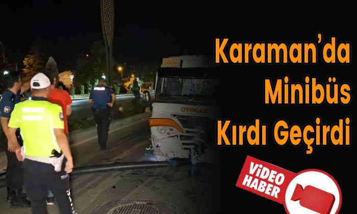 Karaman’da Minibüs Kırdı Geçirdi