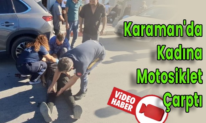 Karaman’da Kadına Motosiklet Çarptı
