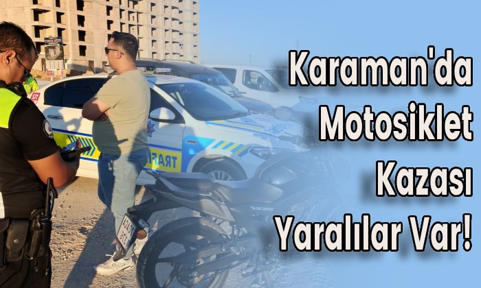 Karaman’da Motosiklet Kazası Yaralılar Var!