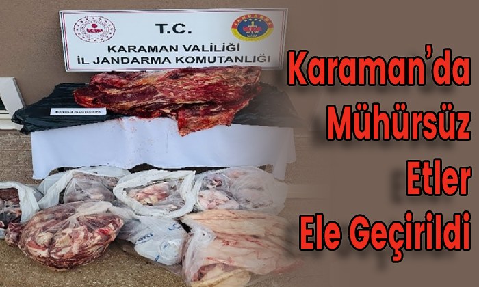 Karaman’da Mühürsüz Etler Ele Geçirildi