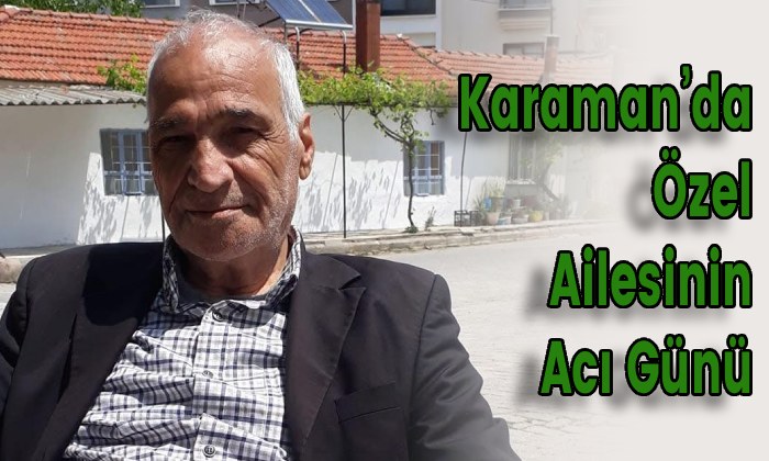 Karaman’da Özel Ailesinin Acı Günü
