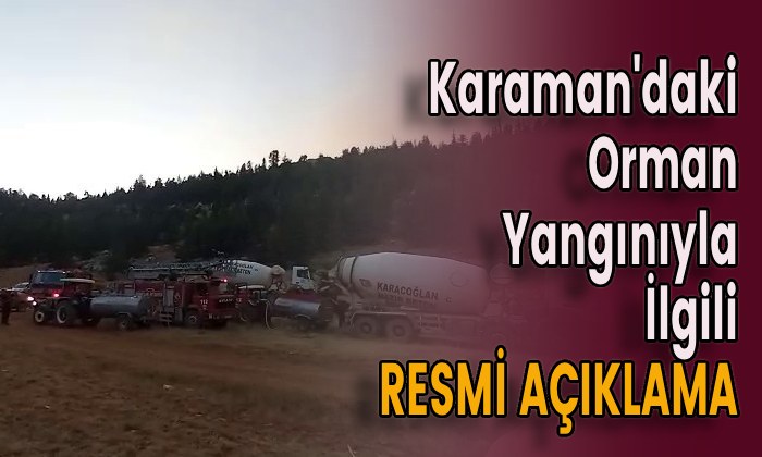 Karaman’daki Orman Yangınıyla İlgili Resmi Açıklama