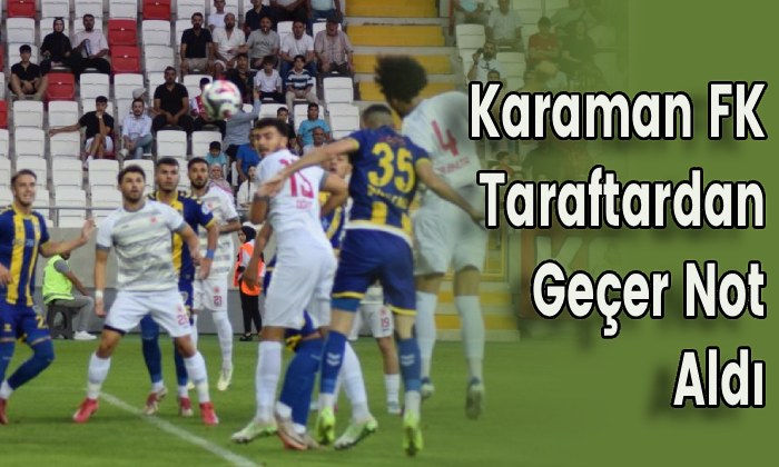 Karaman FK Taraftardan Geçer Not Aldı