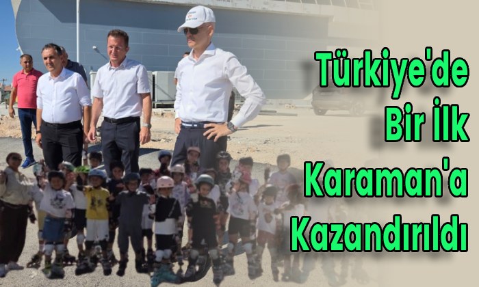 Türkiye’de Bir İlk Karaman’a Kazandırıldı