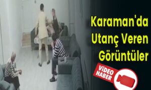 Karaman’da Utanç Veren Görüntüler
