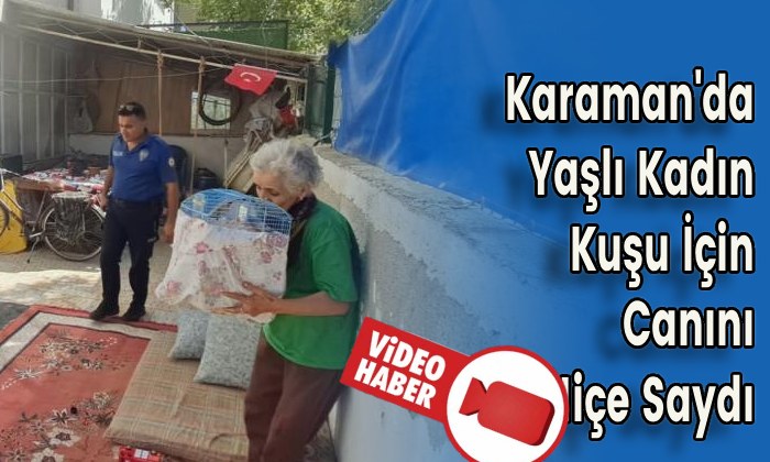 Karaman’da Yaşlı Kadın Kuşu İçin Canını Hiçe Saydı