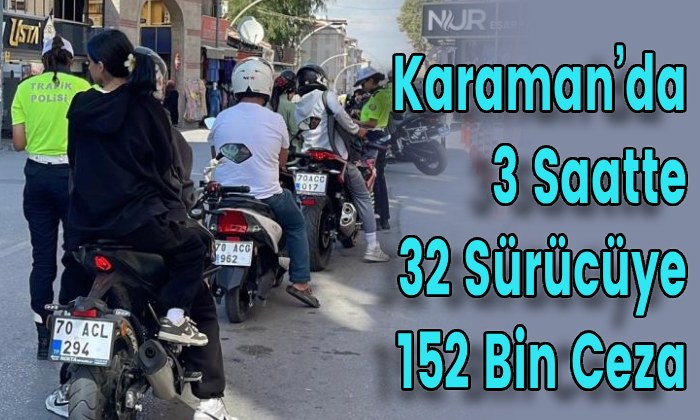 Karaman’da 3 Saatte 32 Sürücüye 152 Bin Ceza