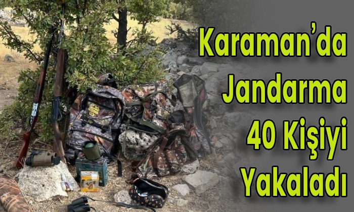 Karaman’da Jandarma 40 Kişiyi Yakaladı
