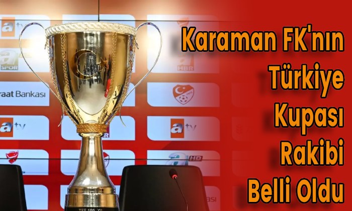 Karaman FK’nın Türkiye Kupası Rakibi Belli Oldu