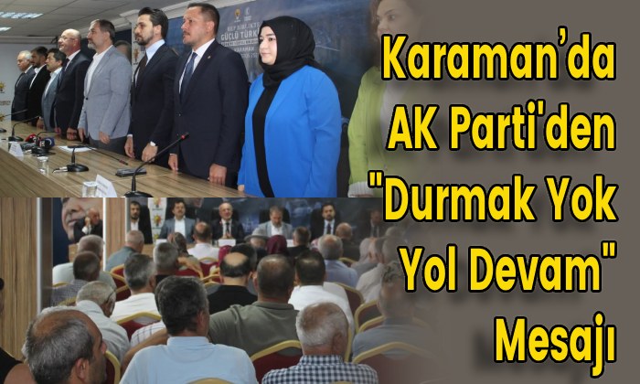 Karaman’da AK Parti’den “Durmak Yok Yol Devam” Mesajı