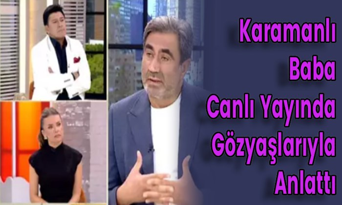 Karamanlı Baba Canlı Yayında Gözyaşlarıyla Anlattı