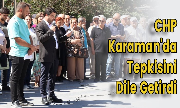 CHP Karaman’da Tepkisini Dile Getirdi