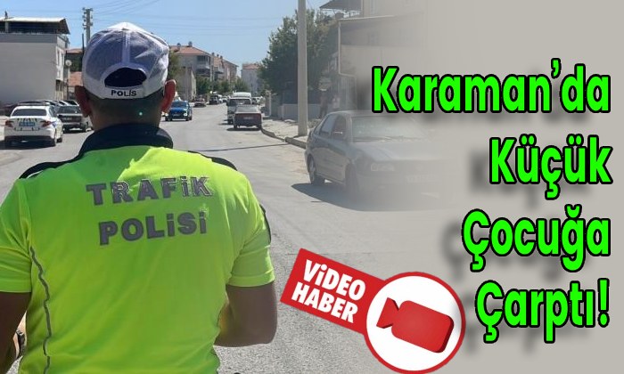 Karaman’da Küçük Çocuğa Çarptı!