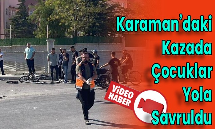 Karaman’daki Kazada Çocuklar Yola Savruldu