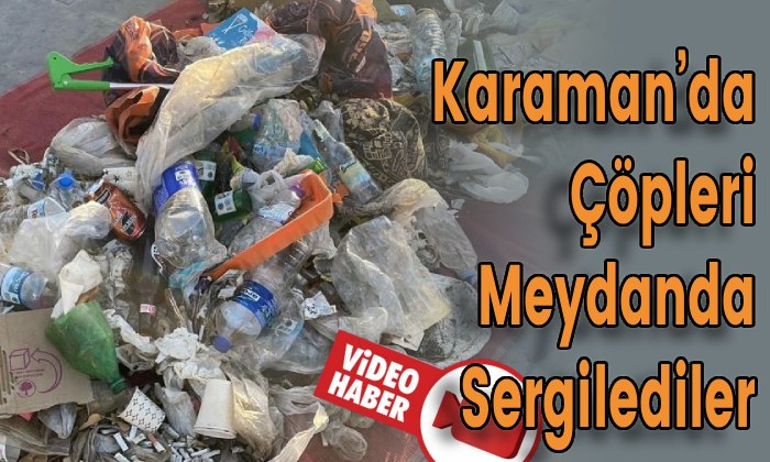 Karaman’da Çöpleri Meydanda Sergilediler