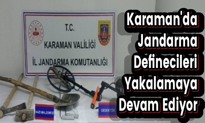 Karaman’da Jandarma Definecileri Yakalamaya Devam Ediyor