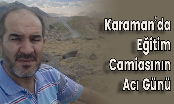 Karaman’da Eğitim Camiasının Acı Günü