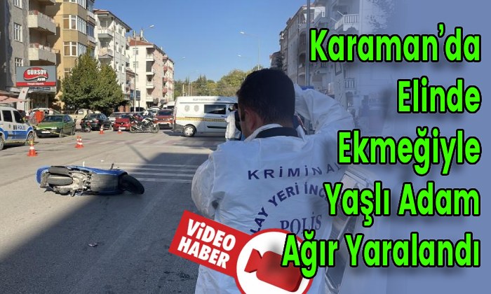 Karaman’da Elinde Ekmeğiyle Yaşlı Adam Ağır Yaralandı
