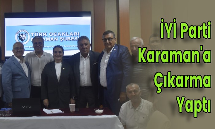 İYİ Parti Karaman’a Çıkarma Yaptı