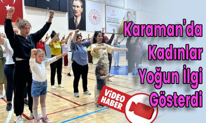 Karaman’da Kadınlar Yoğun İlgi Gösterdi