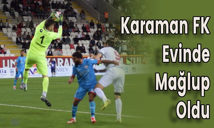 Karaman FK Evinde Mağlup Oldu