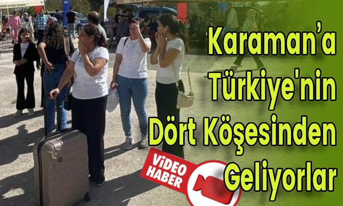 Karaman’a Türkiye’nin Dört Köşesinden Geliyorlar