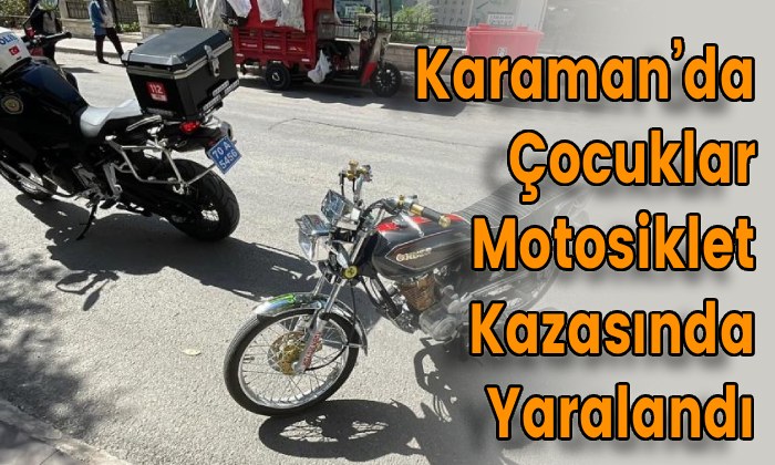Karaman’da Çocuklar Motosiklet Kazasında Yaralandı