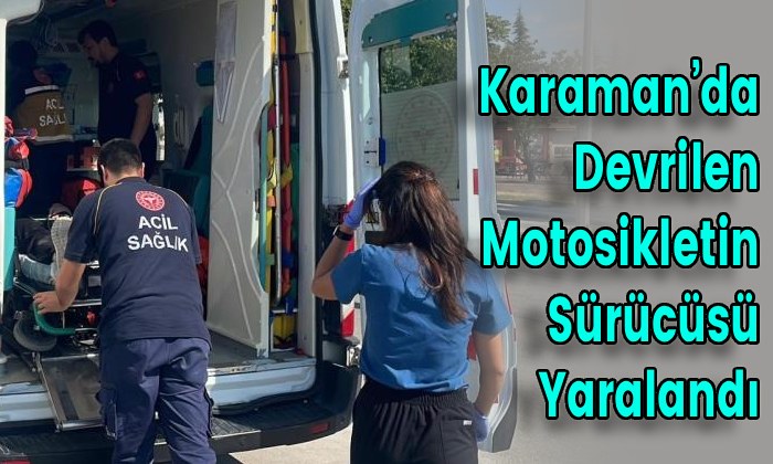 Karaman’da Devrilen Motosikletin Sürücüsü Yaralandı